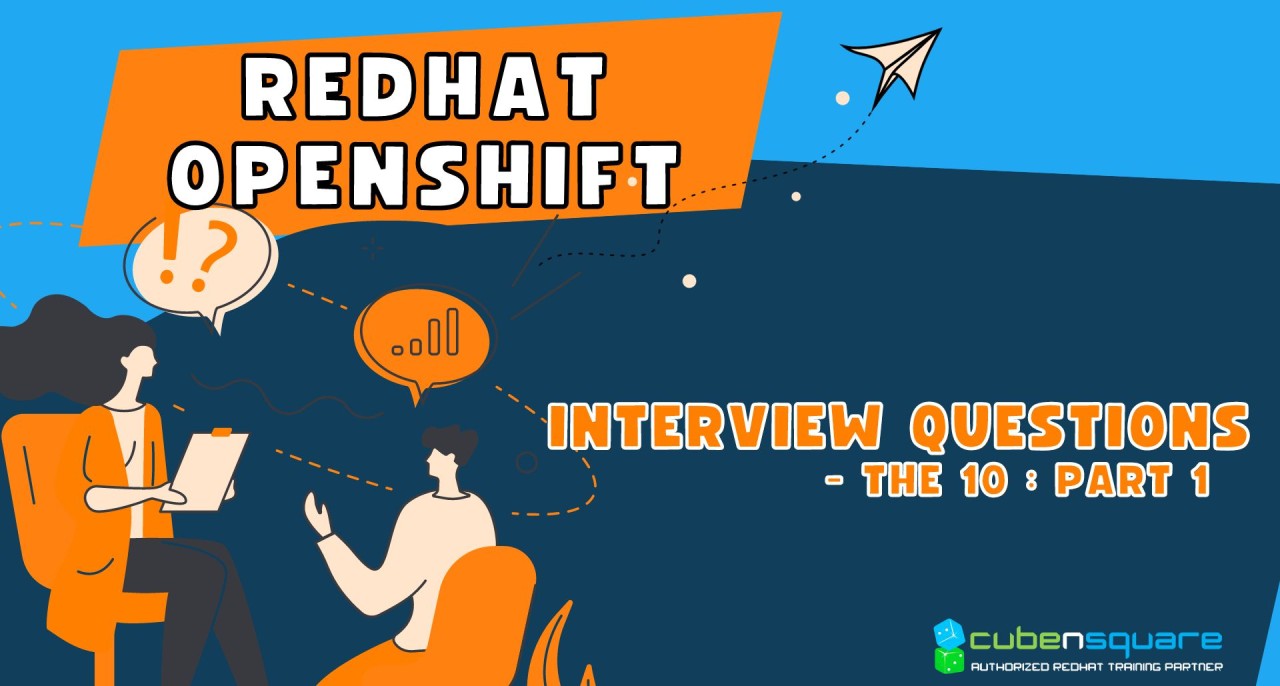 Redhat Openshift Interview Questions – The 10 : Part 1